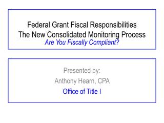 Federal Grant Fiscal Responsibilities The New Consolidated Monitoring Process