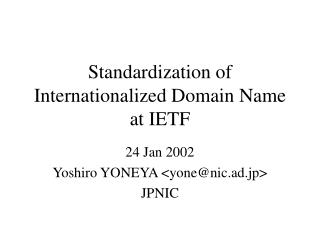 Standardization of Internationalized Domain Name at IETF