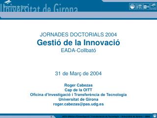 JORNADES DOCTORIALS 2004 Gestió de la Innovació EADA-Collbató 31 de Març de 2004 Roger Cabezas