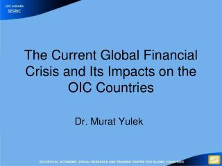 The Current Global Financial Crisis and Its Impacts on the OIC Countries