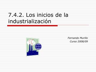 7.4.2. Los inicios de la industrialización