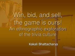 Win, bid, and sell, the game is ours! An ethnographic exploration of the trivia culture