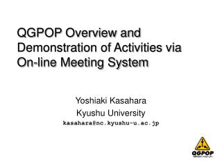 QGPOP Overview and Demonstration of Activities via On-line Meeting System