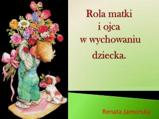 Rola matki i ojca w wychowaniu dziecka .