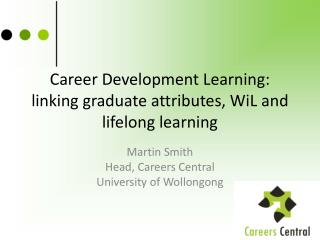 Career Development Learning: linking graduate attributes, WiL and lifelong learning