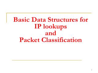 Basic Data Structures for IP lookups and Packet Classification