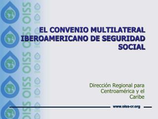 EL CONVENIO MULTILATERAL IBEROAMERICANO DE SEGURIDAD SOCIAL