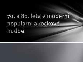 70. a 80. léta v moderní populární a rockové hudbě