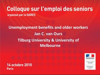 Unemployment benefits and older workers Jan C. van Ours