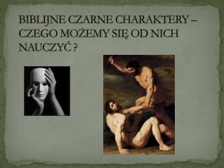 BIBLIJNE CZARNE CHARAKTERY – CZEGO MOŻEMY SIĘ OD NICH NAUCZYĆ ?