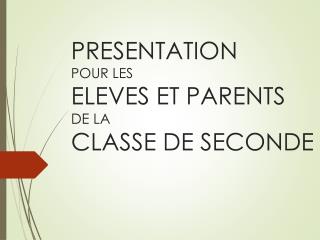 PRESENTATION POUR LES ELEVES ET PARENTS DE LA CLASSE DE SECONDE