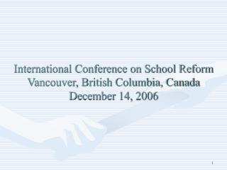 International Conference on School Reform Vancouver, British Columbia, Canada December 14, 2006