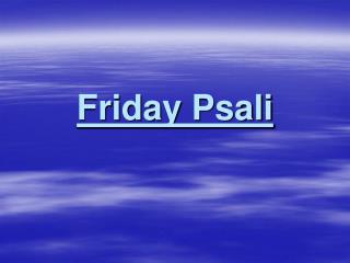 Friday Psali