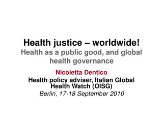 Health justice – worldwide! Health as a public good, and global health governance