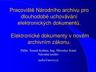 PhDr. Tomáš Kalina, Ing. Miroslav Kunt Národní archiv na5a@mvcr.cz