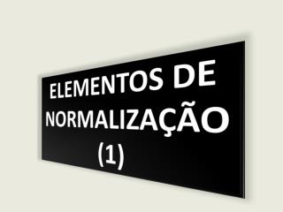 ELEMENTOS DE NORMALIZAÇÃO (1)