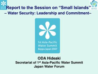 Report to the Session on “Small Islands” – Water Security: Leadership and Commitment–