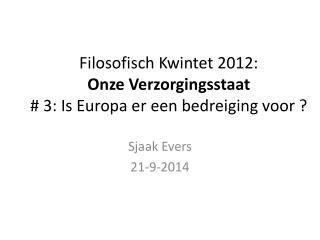 Filosofisch Kwintet 2012: Onze Verzorgingsstaat # 3: Is Europa er een bedreiging voor ?