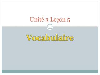 Unité 3 Leçon 5