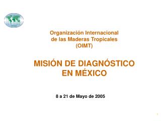 Organización Internacional de las Maderas Tropicales (OIMT) MISIÓN DE DIAGNÓSTICO EN MÉXICO