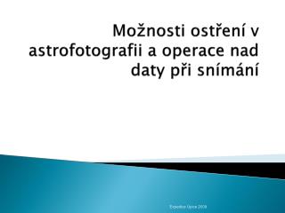 Možnosti ostření v astrofotografii a operace nad daty při snímání