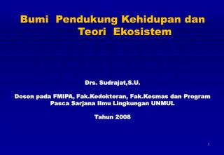 Bumi Pendukung Kehidupan dan Teori Ekosistem Drs. Sudrajat,S.U.