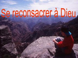Se reconsacrer à Dieu