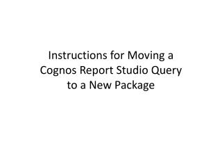 Instructions for Moving a Cognos Report Studio Query to a New Package
