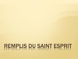 Remplis du Saint Esprit