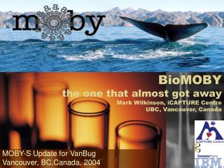 BioMOBY the one that almost got away Mark Wilkinson, iCAPTURE Centre UBC, Vancouver, Canada