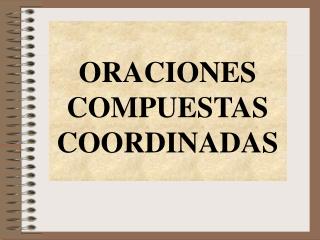 ORACIONES COMPUESTAS COORDINADAS
