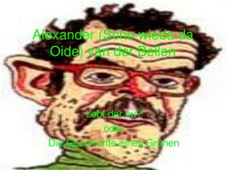 Alexander (Scho wieda da Oide) van der Bellen