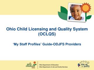 Ohio Child Licensing and Quality System (OCLQS) ‘My Staff Profiles’ Guide-ODJFS Providers