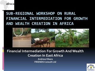 SUB-REGIONAL WORKSHOP ON RURAL FINANCIAL INTERMEDIATION FOR GROWTH AND WEALTH CREATION IN AFRICA