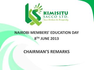 NAIROBI MEMBERS’ EDUCATION DAY 8 TH JUNE 2013 CHAIRMAN’S REMARKS