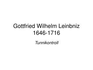 Gottfried Wilhelm Leinbniz 1646-1716