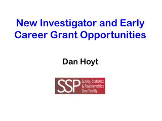 New Investigator and Early Career Grant Opportunities Dan Hoyt