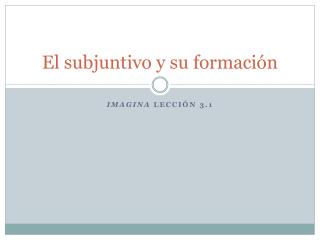 El subjuntivo y su formación