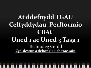 At ddefnydd TGAU Celfyddydau Perfformio CBAC Uned 1 ac Uned 3 Tasg 1