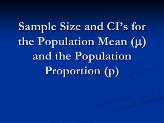 Sample Size and CI’s for the Population Mean ( m) and the Population Proportion (p)