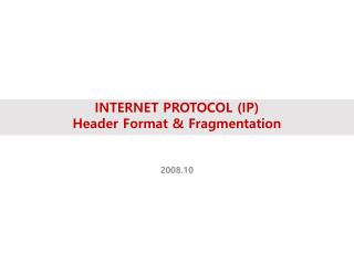 INTERNET PROTOCOL (IP) Header Format &amp; Fragmentation