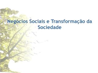 Negócios Sociais e Transformação da Sociedade