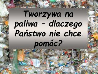 Tworzywa na paliwa – dlaczego Państwo nie chce pomóc?