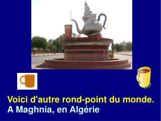 Voici d'autre rond-point du monde. A Maghnia, en Algérie