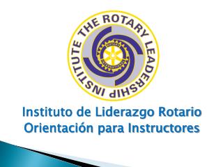 Instituto de Liderazgo Rotario Orientación para Instructores