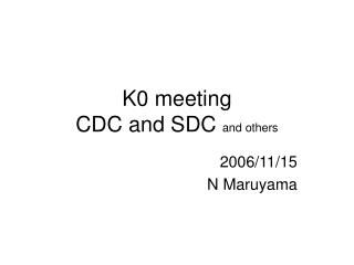 K0 meeting CDC and SDC and others