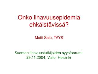 Onko lihavuusepidemia ehkäistävissä? Matti Salo, TAYS