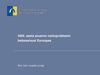 2006 . aasta aruanne narkoprobleemi het k eseisust Euro o p as