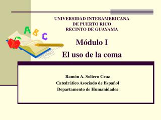 UNIVERSIDAD INTERAMERICANA DE PUERTO RICO RECINTO DE GUAYAMA Módulo I El uso de la coma