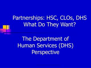 Partnerships: HSC, CLOs, DHS What Do They Want?